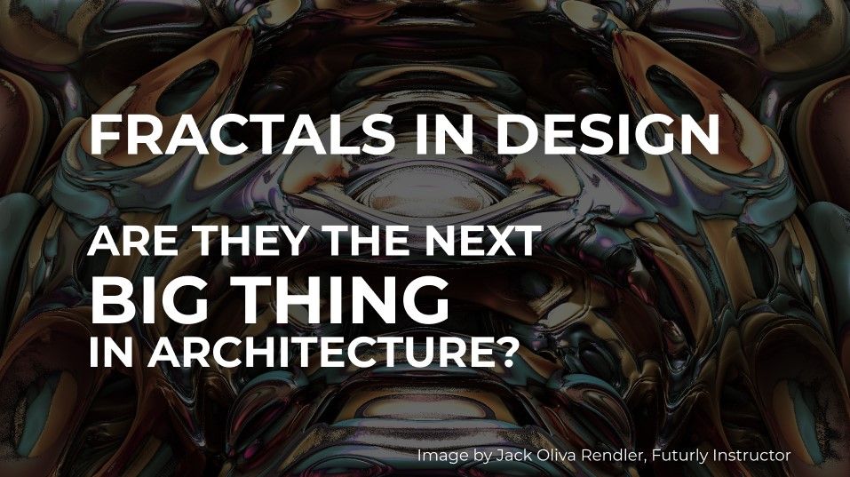 Fractals in Design: Are they the Next Big Thing in Architecture?